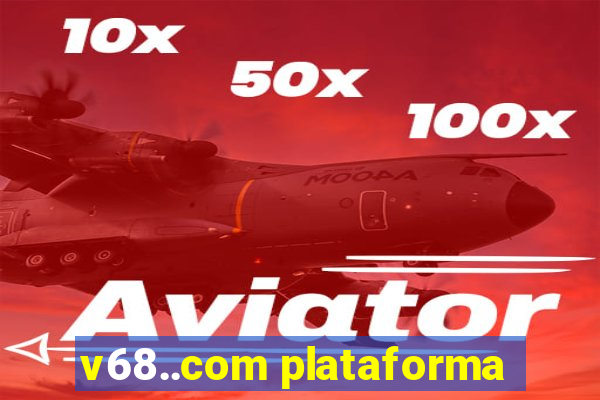 v68..com plataforma